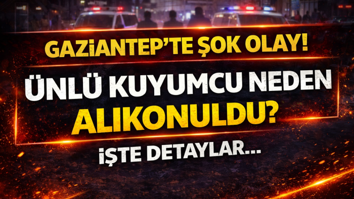 Gaziantep’te şok olay! Ünlü kuyumcu neden alıkonuldu? İşte detaylar…