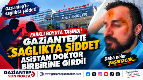 Gaziantep Şehir Hastanesi’nde Doktorlar Arasında Kavga İddiası