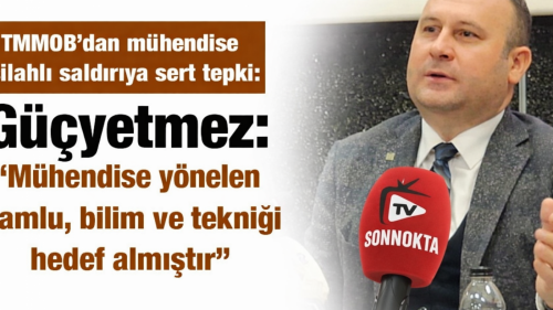 Güçyetmez: “Mühendise yönelen namlu, bilim ve tekniği hedef almıştır”