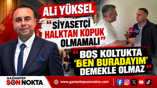ALİ YÜKSEL’DEN SİYASETE DİKKAT ÇEKEN MESAJ: “SEÇİMDEN SEÇİME KAPI ÇALMAKLA SİYASET OLMAZ”