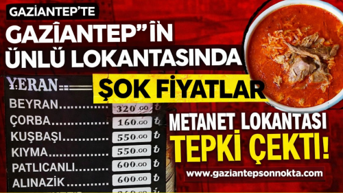 Gaziantep'in Ünlü Lokantasında Şok Fiyatlar: Metanet Lokantası Tepki Çekti!