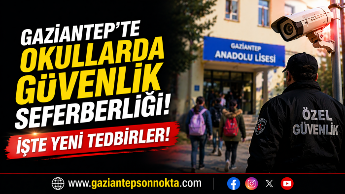 Gaziantep’te okullarda güvenlik seferberliği