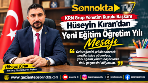 KRN Grup Yönetim Kurulu Başkanı Hüseyin Kıran’dan Yeni Eğitim Öğretim Yılı Mesajı