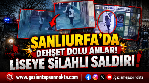 Şanlıurfa’da okulda dehşet: Saldırgan ortalığı kana buladı