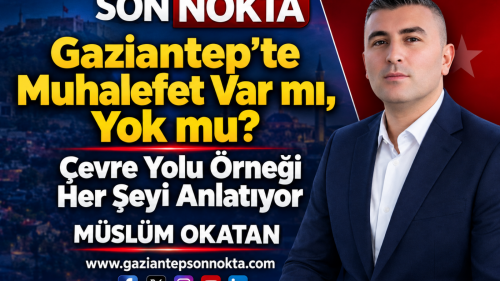 Gaziantep’te Muhalefet Var mı, Yok mu?