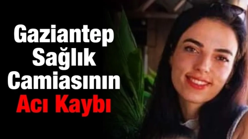Gaziantep Sağlık Camiasının Acı Kaybı