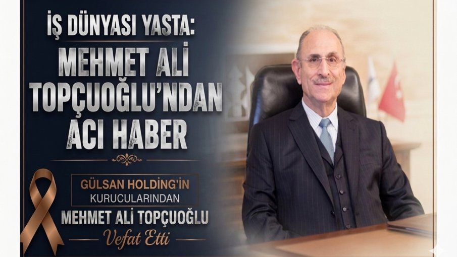 Gülsan Holding Yönetim Kurulu Üyesi Ali Topçuoğlu yaşamını yitirdi.