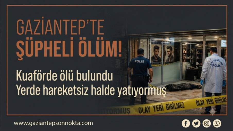 Gaziantep'te şüpheli ölüm: Kuaförde ölü bulundu, yerde hareketsiz halde yatıyormuş