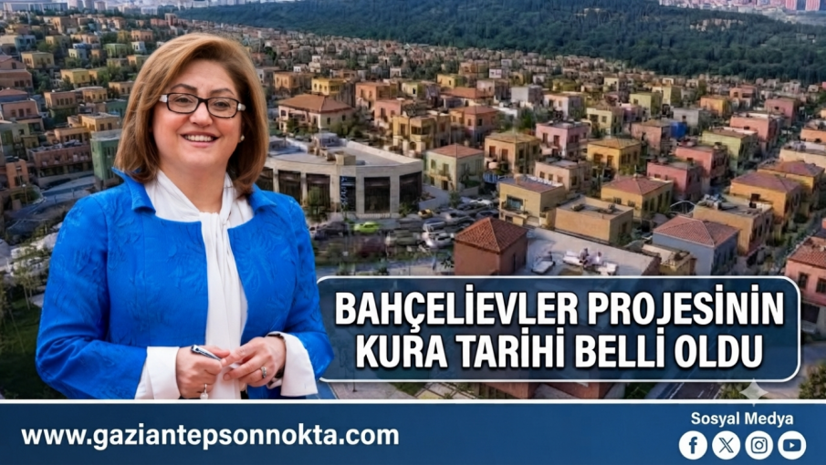 GAZİANTEP’TE BAHÇELİEVLER PROJESİNDE İLK KURA YARIN