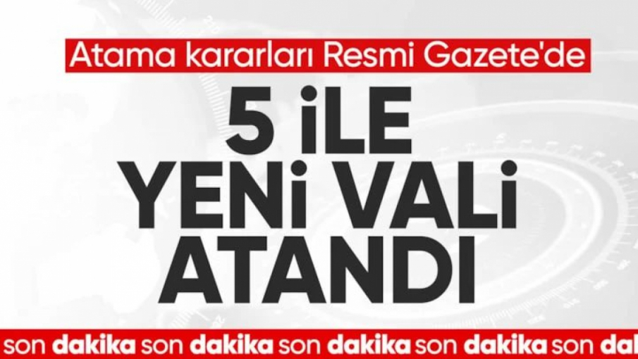 SON DAKİKA! 5 ile yeni vali atanması kararı Resmi Gazete'de