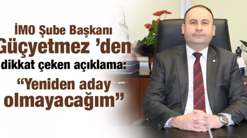 İMO Şube Başkanı Güçyetmez ’den dikkat çeken açıklama: “Yeniden aday olmayacağım”