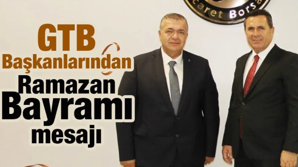 GTB Başkanlarından Ramazan Bayramı mesajı