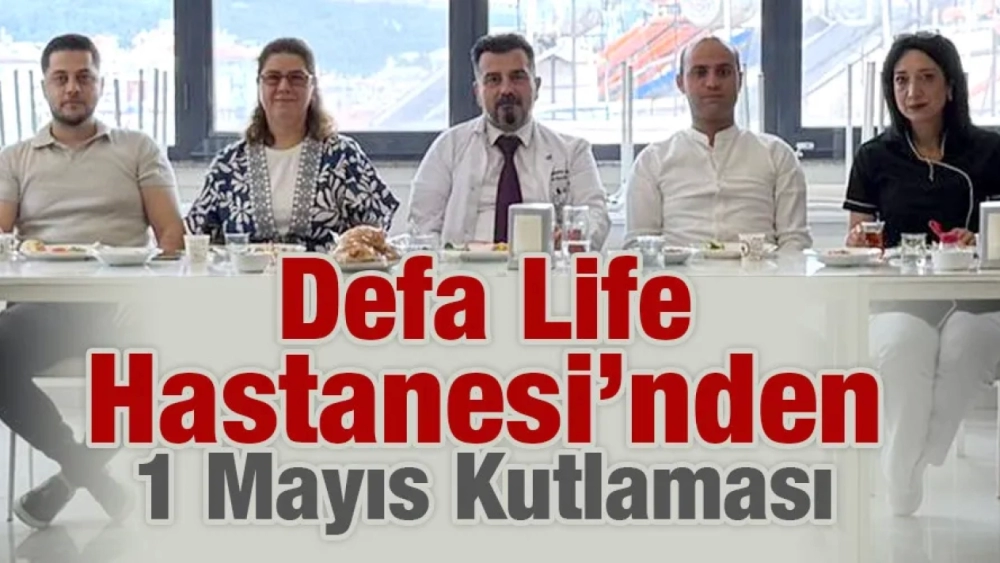 Defa Life Hastanesi’nden 1 Mayıs Kutlaması