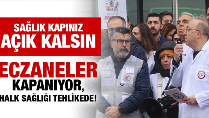 “Eczaneler Kapanıyor, Halk Sağlığı Tehlikede”