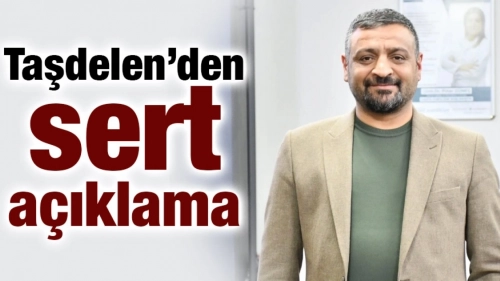 Taşdelen’den sert açıklama
