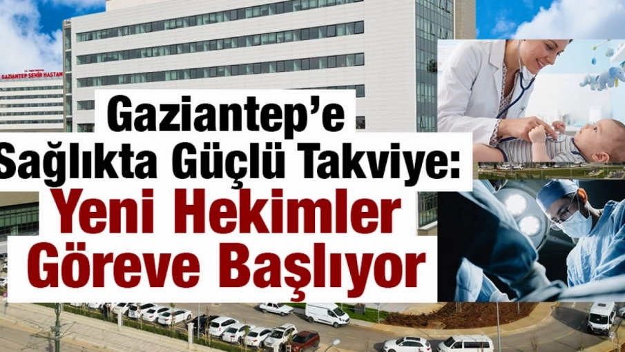 Sağlık Dünyası Gaziantep’e Sağlıkta Güçlü Takviye: Yeni Hekimler Göreve Başlıyor