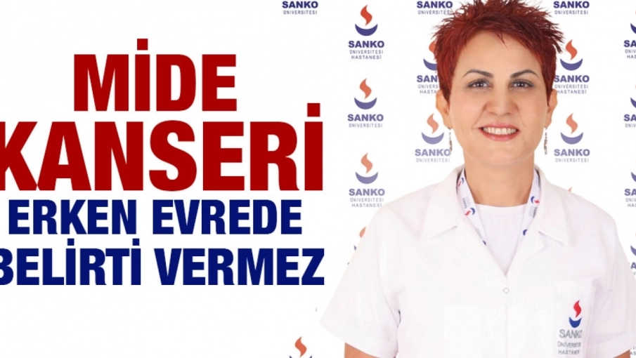 MİDE KANSERİ ERKEN EVREDE SESSİZ İLERLİYOR