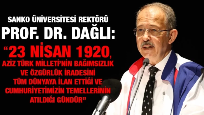 SANKO ÜNİVERSİTESİ REKTÖRÜ PROF. DR. DAĞLI:'DAN 23 NİSAN ULUSAL EGEMENLİK VE ÇOCUK BAYRAMI MESAJI