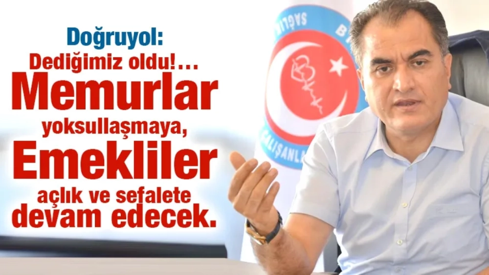 Dediğimiz oldu!… Memurlar yoksullaşmaya, Emekliler açlık ve sefalete devam edecek.