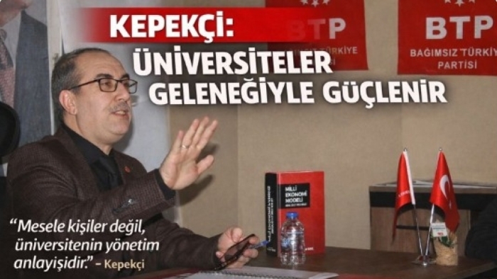 Kepekçi: Üniversiteler İdari Uyumla Değil, Akademik Gelenekle Güçlenir
