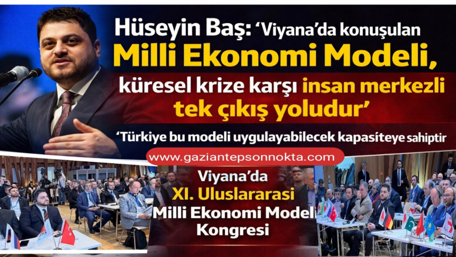 BTP Genel Başkanı Hüseyin Baş: “Viyana’da konuşulan Milli Ekonomi Modeli, küresel krize karşı insan merkezli tek çıkış yoludur.”