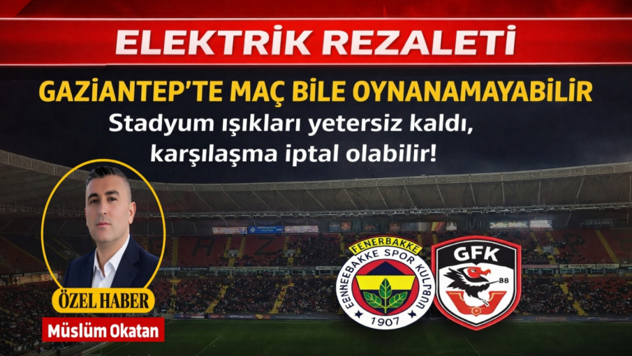 GAZİANTEP’TE ELEKTRİK REZALETİ: MAÇ BİLE OYNANAMAYABİLİR