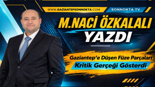 Gaziantep’e Düşen Füze Parçaları Kritik Gerçeği Gösterdi