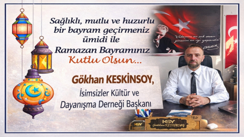 İsimsizler Derneği Başkanı Gökhan Keskinsoy’dan Dikkat Çeken Ramazan Bayramı Mesajı