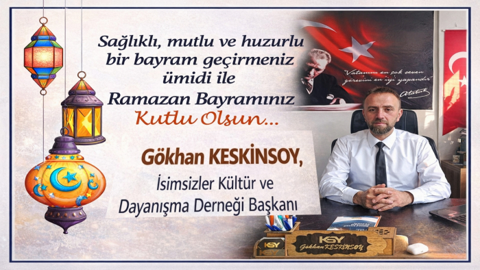 İsimsizler Derneği Başkanı Gökhan Keskinsoy’dan Dikkat Çeken Ramazan Bayramı Mesajı