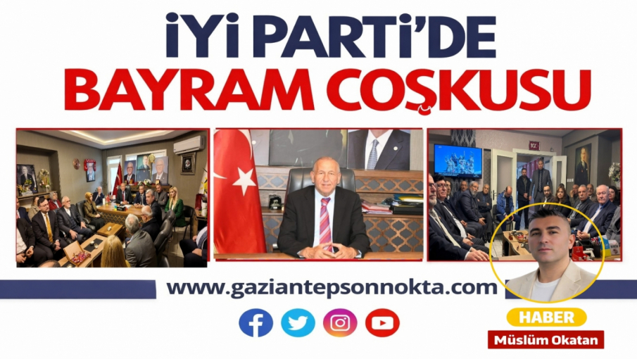İYİ Parti Gaziantep’te Siyasette Bayram Buluşması: “Farklıyız Ama Birlikteyiz