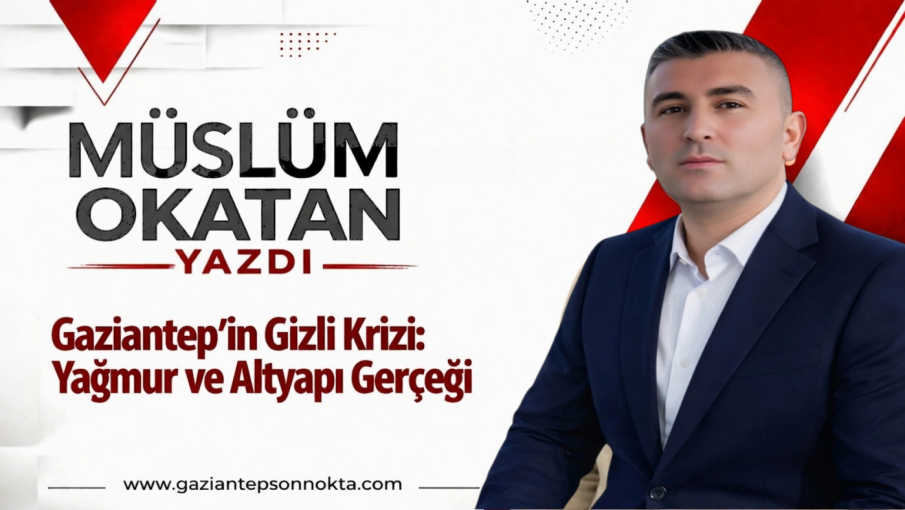 Gaziantep’in Gizli Krizi: Yağmur ve Altyapı Gerçeği