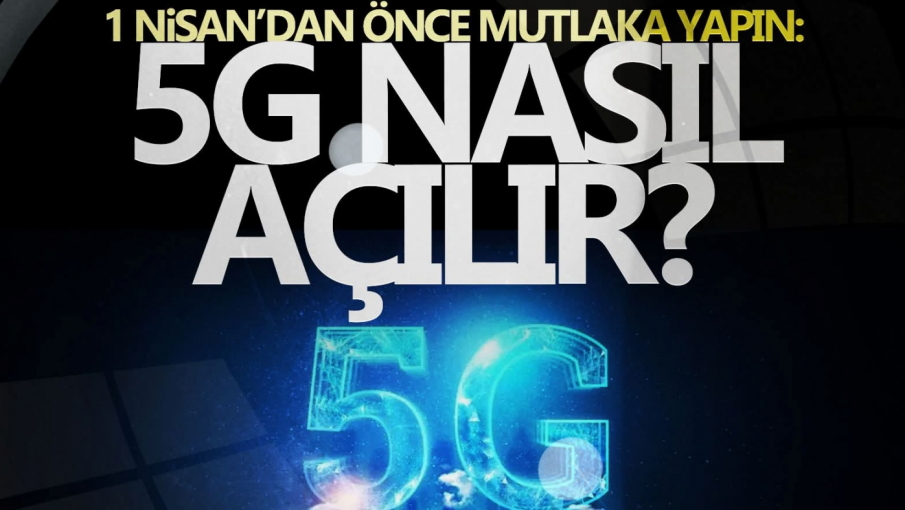 1 Nisan'dan önce yapın! 5G aktivasyon işlemleri nasıl yapılır?