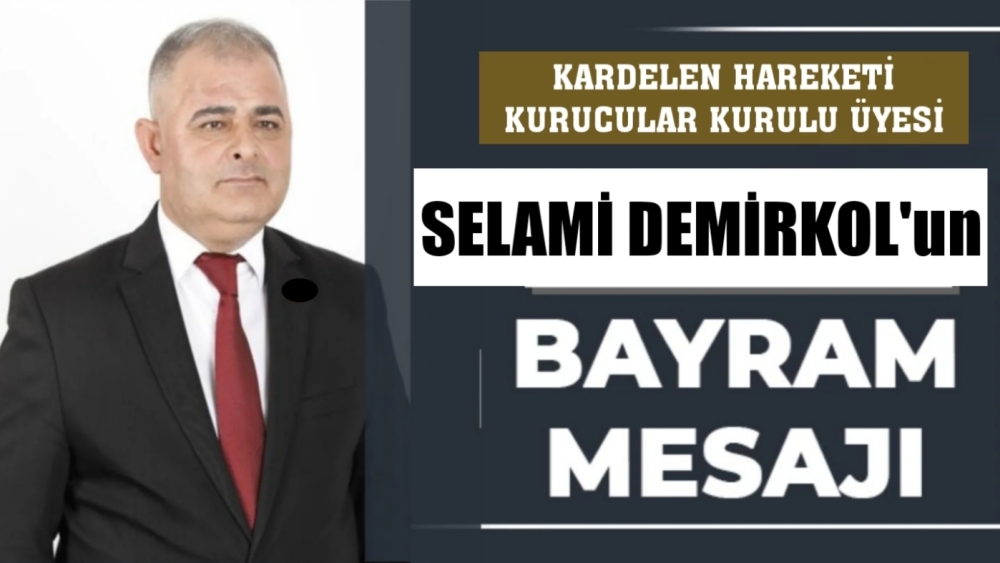 Kardelen Harekatı Kurucular Kurulu Üyesi Selami Demirkol'dan bayram mesajı