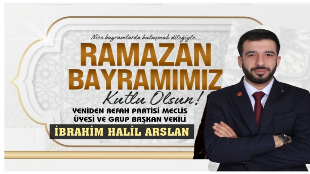 YRP MECLİS ÜYESİ İBRAHİM HALİL ARSLAN'DAN RAMAZAN BAYRAM MESAJI