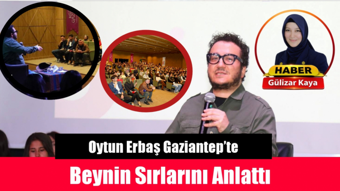 Oytun Erbaş Gaziantep’te Beynin Sırlarını Anlattı