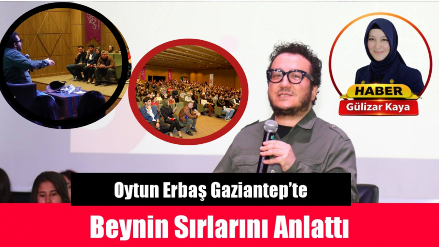 Oytun Erbaş Gaziantep’te Beynin Sırlarını Anlattı
