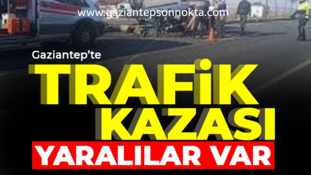 Gaziantep'te feci kaza Yaralılar var