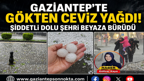 Gaziantep’te Dolu Yağışı Etkili Oldu!