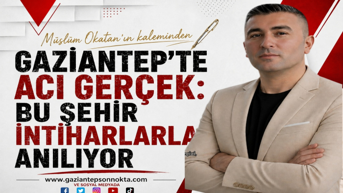 Gaziantep’te Acı Gerçek: Bu Şehir İntiharlarla Anılıyor