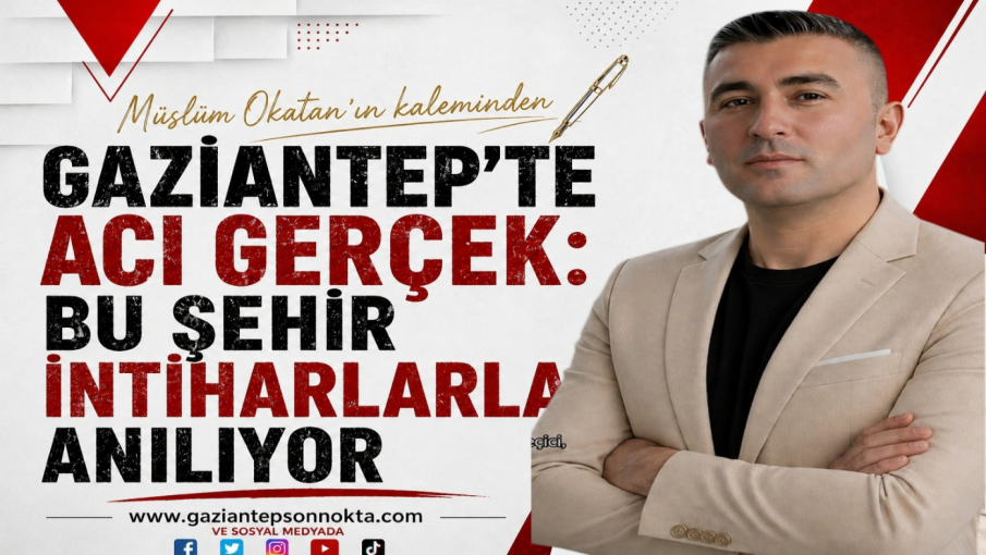 Gaziantep’te Acı Gerçek: Bu Şehir İntiharlarla Anılıyor