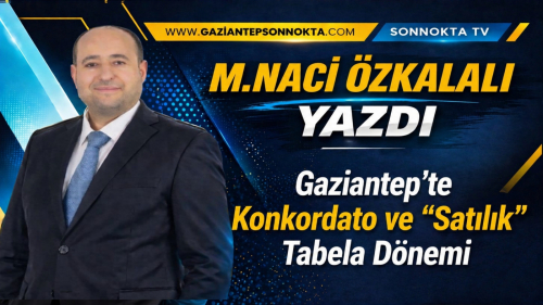 Gaziantep’te Konkordato ve “Satılık” Tabela Dönemi