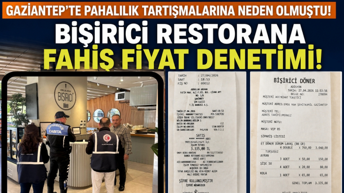 Gaziantep’te pahalılık tartışmalarına neden olmuştu! Bişirici Restorana fahiş fiyat denetimi! Tutunak tutuldu…