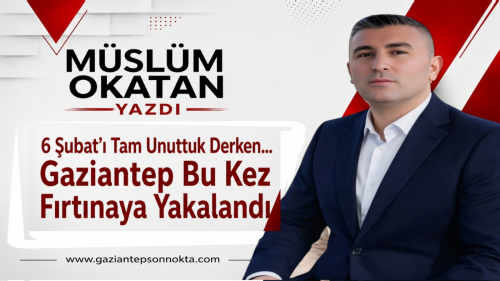 “6 Şubat’ı Tam Unuttuk Derken… Gaziantep Bu Kez Fırtınaya Yakalandı”