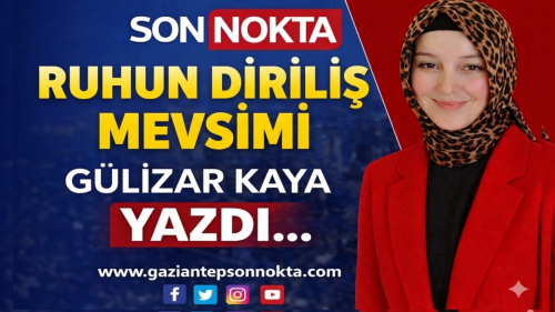 RUHUN DİRİLİŞ MEVSİMİ