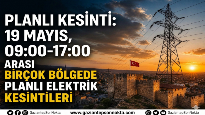 Gaziantep’te planlı elektrik kesintisi listesi açıklandı (19 Mayıs)