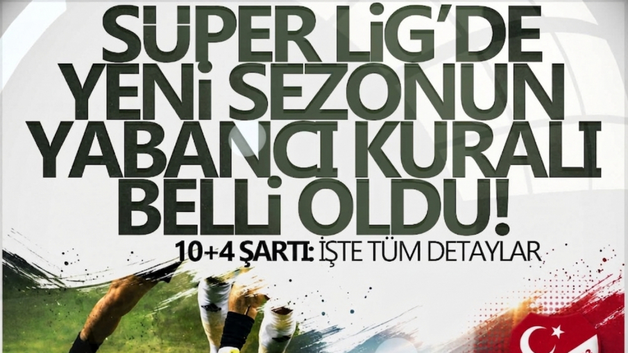 TFF, Süper Lig’de yeni sezonun yabancı kuralını açıkladı