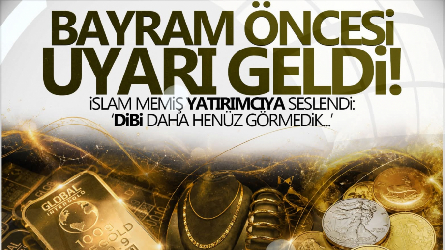 İslam Memiş’ten Altın İçin Bayram Öncesi Kritik Uyarı!