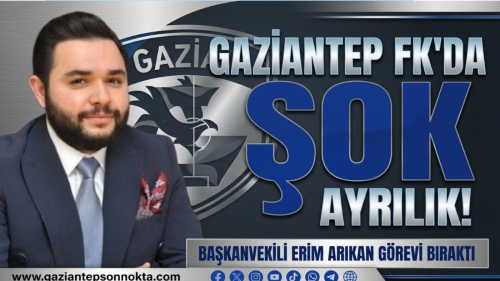 GAZİANTEP FK'DA ŞOK AYRILIK