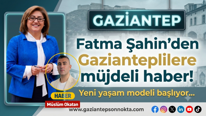 Gaziantepliler bu haberi bekliyordu: Fatma Şahin ‘ezber bozan’ projesinin detaylarını açıkladı!