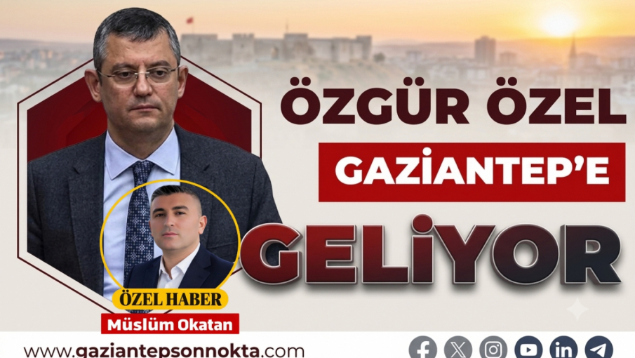 CHP Lideri Özgür Özel Gaziantep'e Geliyor: Esnafın ve Vatandaşın Nabzını Tutacak